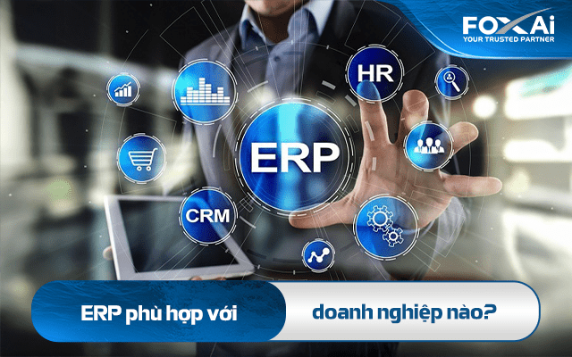 ERP phù hợp với doanh nghiệp nào