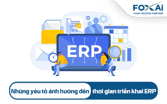 Những yếu tố ảnh hưởng đến thời gian triển khai ERP