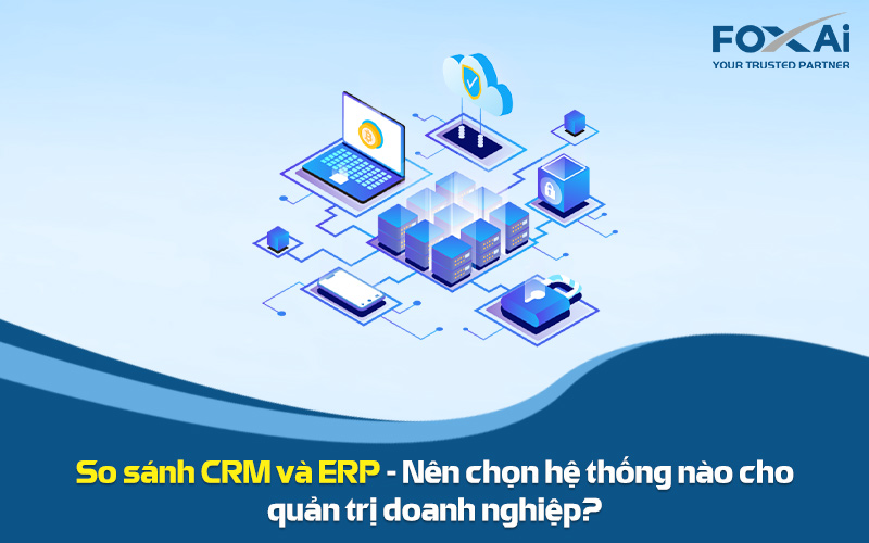 So sánh CRM và ERP
