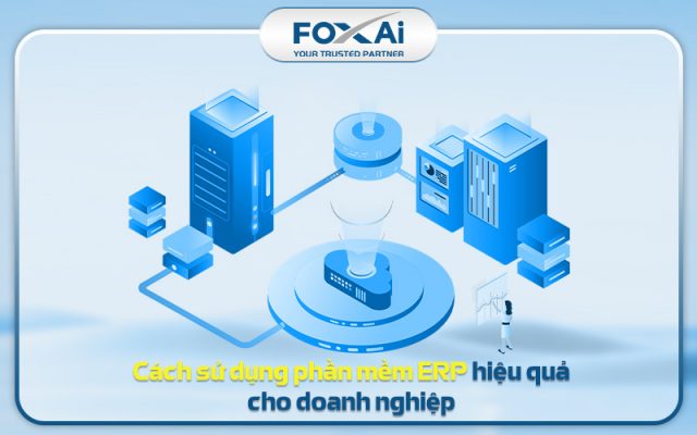 Cách sử dụng phần mềm ERP