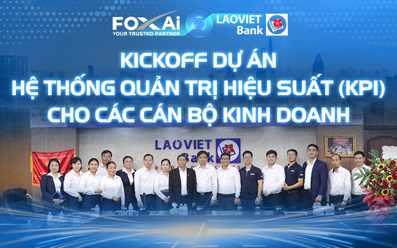 FOXAi Kick-off dự án "Hệ thống quản trị hiệu suất cho các cán bộ kinh doanh"