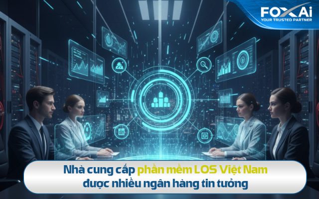 Nhà cung cấp phần mềm LOS Việt Nam